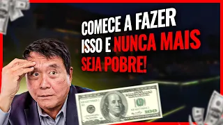 “Você nunca mais será pobre” | COMECE A FAZER ISSO HOJE !!! | Robert Kiyosaki