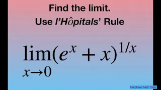 Evaluate the limit as x approaches 0 of (e^x + x)^(1/x). l’Hopital’s Rule