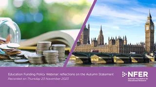 Education Funding Policy Webinar: reflections on the Autumn Statement