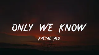 Kaeyae/Alo - Only We Know [lyric]