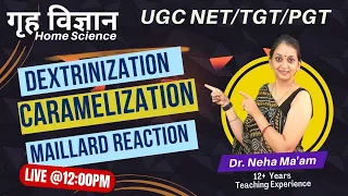 UGC NET Home Science || Dextirinization  || Caramelization || Maillard Reaction || By Neha Ma'am