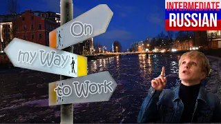 Intermediate Russian: Direction and Position Words on My Way to Work