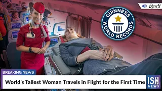 World’s Tallest Woman Travels in Flight for the First Time | ISH News