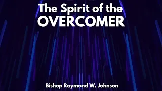 6.2.2021 | Spirit of the Overcomer - Bishop Raymond W. Johnson