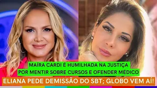 Eliana PEDE DEMISSÃO do SBT + Maíra Cardi HUMILHADA na Justiça + THAÍS Fersoza é MAIOR ERRO DA GLOBO