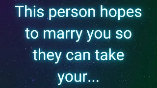 Angels messages | This person hopes to marry you so they can take your... | Angel say