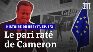L’histoire du Brexit, épisode 1/3 : « Le pari raté de David Cameron »