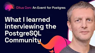 What I learned interviewing the PostgreSQL Community | Citus Con: An Event for Postgres 2022