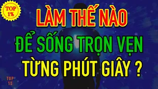 Làm thế nào để SỐNG TRỌN VẸN trong từng phút giây ?