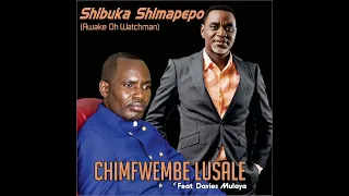 CHIMFWEMBE LUSALE - SHIBUKA SHIMAPEPO Feat. Davies Mulaya (Official Audio)