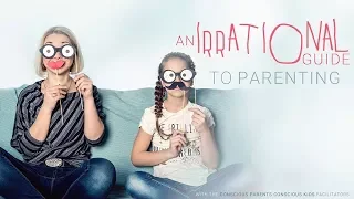 A Guide to Irrational Parenting - with Conscious Parents, Conscious Kids Facilitators