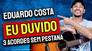 Como Tocar EU DUVIDO do Eduardo Costa no Violão simplificada