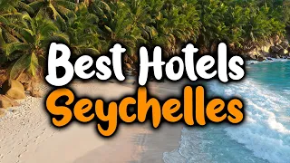 Best Hotels in Seychelles - For Families, Couples, Work Trips, Luxury & Budget