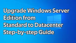 How to upgrade a Windows Server Edition from Standard to Datacenter
