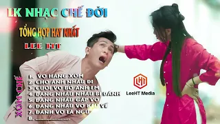 LK NHẠC CHẾ LEE HT HÁT VỀ VỢ NGHE CỰC CHẤT - CỠ NÀY ÔNG NGON RỒI, DẢNH LỔ TAY LÊN MÀ NGHE.