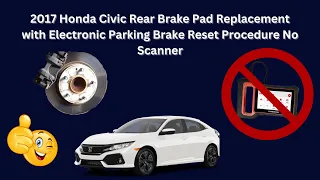 2017 Honda Civic Rear Brake Pad Replacement with Electronic Parking Brake Reset Procedure No Scanner