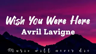 Avril Lavigne - Wish You Were Here (Lyrics)