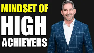 THE MINDSET OF HIGH ACHIEVERS Grant Cardone | Motivational Video