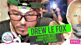 Shamanism DMT Kambo Ceremonies & Skydiving | Ep52 Drew Le Fox | Chew The Chat Podcast