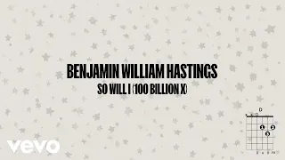 Benjamin William Hastings - So Will I (100 Billion X) (Chords and Lyrics)