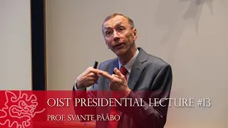 Presidential Lecture #13: Prof. Svante Pääbo