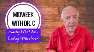 Midweek with Dr. C- Exactly What Am I Dealing With Here?