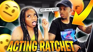 ACTING “RATCHET” PRANK TO SEE HOW MY BOYFRIEND REACTS