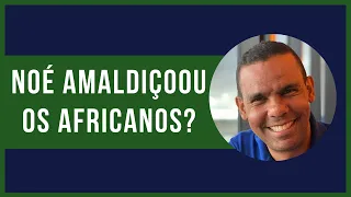 NOÉ AMALDIÇOOU OS AFRICANOS? #RodrigoSilva