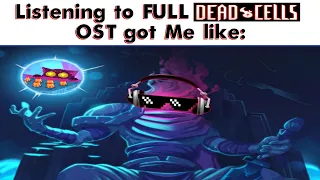 Listening to FULL DEAD CELLS OST be like: