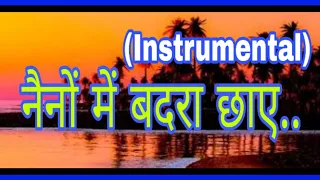 "नैनों में बदरा छाए"..// "Naino mein badra chhaye"..  (INSTRUMENTAL)