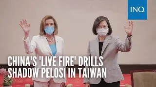 China's 'live fire' drills shadow Pelosi in Taiwan