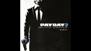 PAYDAY 2 Unofficial Soundtrack - Memed Out Getaway