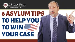 What makes an asylum case weak or strong? 6 Asylum Tips to Help You to Win Your Case