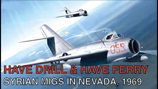 HAVE DRILL & HAVE FERRY: Syrian MiGs At Groom Lake, 1969