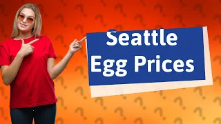 Why are eggs so expensive in Seattle?