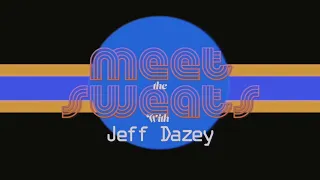 MEET the SWEATS: Jeff Dazey (Episode 3)