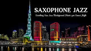 Romantic Saxophone Jazz | Slow Saxophone Jazz 🎷 Soothing Sax Jazz Background Music for Sweet Night