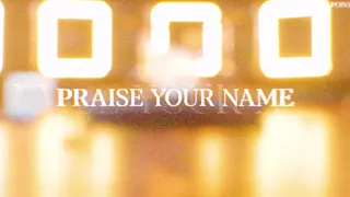 PRAISE YOUR NAME | Official Music Video