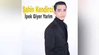 Şahin Kendirci - İpek Giyer Yarim(2022)