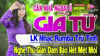 Căn nhà Ngoại ô, Giã Từ - LK Rumba Trữ Tình Hải Ngoại HAY NHẤT HIỆN NAY Nghe Cực Kỳ Êm Tai Dễ Nghiện