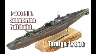 1/350  I-400   Tamiya Full Build.