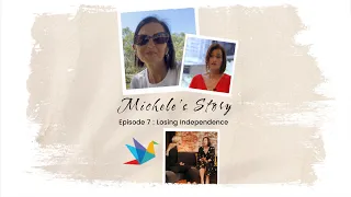 Michele’s Story: Episode 7 Losing Independence