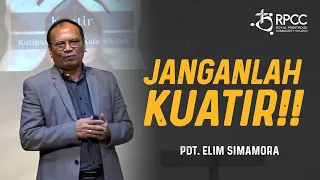 JANGANLAH KUATIR | Pdt. Elim Simamora, D. Min., D. Th.