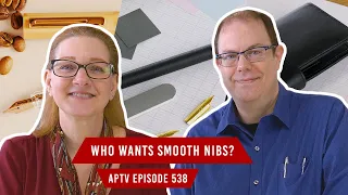 Who Wants Smooth Nibs? | APTV 538