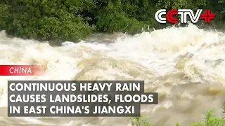 Continuous Heavy Rain Causes Landslides, Floods in East China's Jiangxi