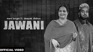 Jawani (Official Video) Mani Longia ft. Deepak Dhillon | New Punjabi Song 2024
