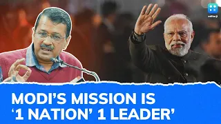 Modi's Mission Is 'One Nation, One Leader', 'Jail Oppn Leaders, Finish BJP From Within': Kejriwal