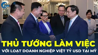 Thủ tướng làm việc với loạt doanh nghiệp Việt quy mô hàng tỷ đô tại Mỹ | CafeLand