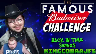 The Famous Budweiser Challenge - KingCobraJFS - Back in Time Series