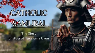 The Story Of Blessed Justo Takayama Ukon